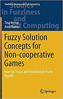 【预售】Fuzzy Solution Concepts for Non-cooperative Games: Interval, Fuzzy and Intuitionistic Fuzzy Payoffs