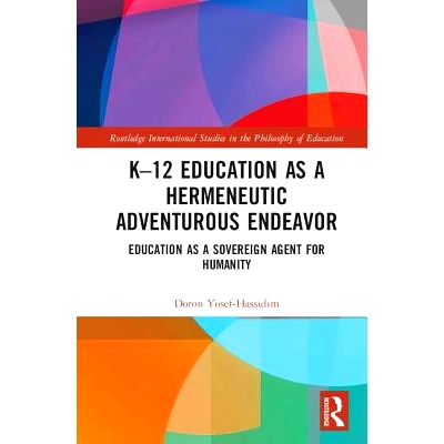 预订 K–12 Education as a Hermeneutic Adventurous Endeavor: Toward an Educational Way of Thinking k-12教育是一种解释性的