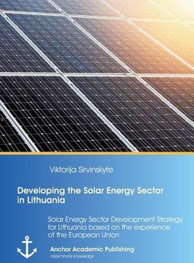 [预订]Developing the Solar Energy Sector in Lithuania: Solar Energy Sector Development Strategy for Lithua 9783954893300