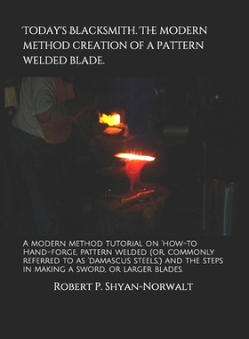 预订 Today’s Blacksmith. The modern method creation of a pattern welded blade.: A modern method tutorial on ’how-to Ha