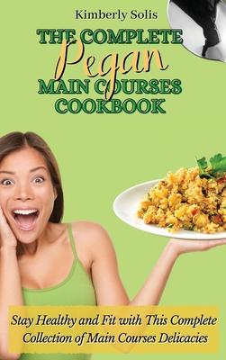 [预订]The Complete Pegan Main Courses Cookbook: Stay Healthy and Fit with this complete collection of main 9781802773620