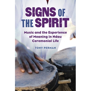 预订 Signs of the Spirit: Music and the Experience of Meaning in Ndau Ceremonial Life 精神符号:音乐与恩道礼仪生活中的意
