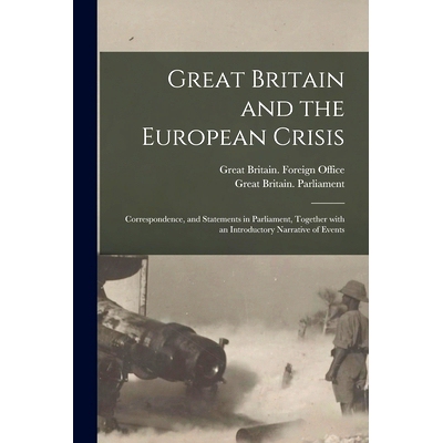 预订 Great Britain and the European Crisis: Correspondence, and Statements in Parliament, Together With an Introductory