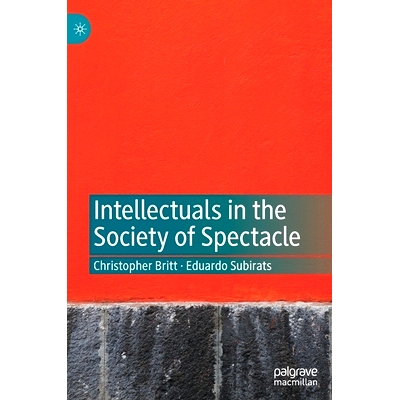 预订 Intellectuals in the Society of Spectacle 景观社会知识分子: 9783030731052