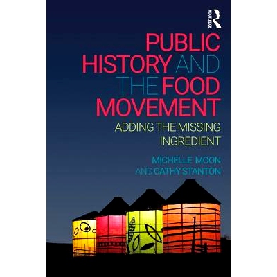 预订 Public History and the Food Movement: Adding the Missing Ingredient 公共历史与食物运动：添加缺失的成分: 97816295811