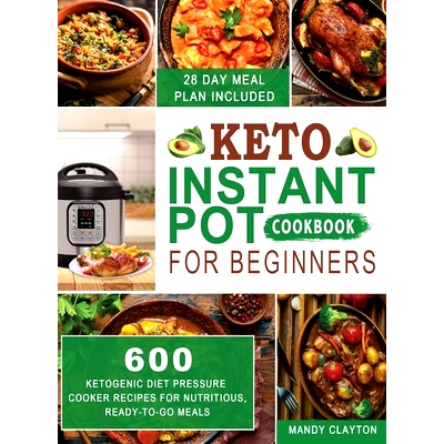 预订 Keto Instant Pot Cookbook for Beginners: 600 Ketogenic Diet Pressure Cooker Recipes for Nutritious, Ready-to-Go Mea