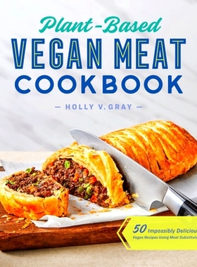 预订 Plant-Based Vegan Meat Cookbook: 50 Impossibly Delicious Vegan Recipes Using Meat Substitutes: 9781648764615
