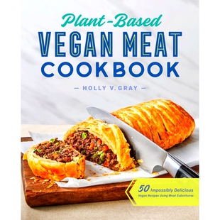 预订 Plant-Based Vegan Meat Cookbook: 50 Impossibly Delicious Vegan Recipes Using Meat Substitutes: 9781648764615
