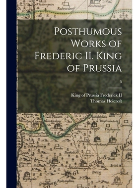 预订 Posthumous Works of Frederic II. King of Prussia; 5: 9781014562449