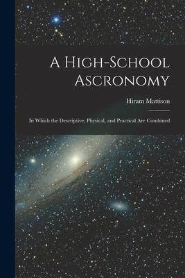 [预订]A High-school Ascronomy: in Which the Descriptive, Physical, and Practical Are Combined 9781014282750