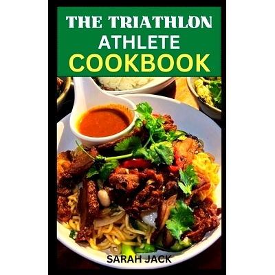 预订 The Triathlon Athlete Cookbook: Energize Your Training, Optimize Your Performance, and Savor the Journey to Triathl