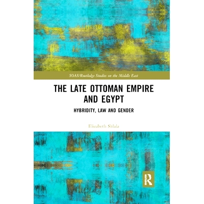 预订 The Late Ottoman Empire and Egypt: Hybridity, Law and Gender: 9780367887070