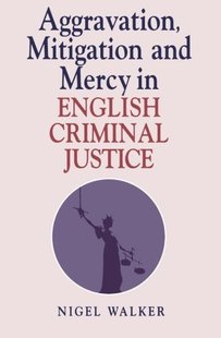 【预订】Aggravation, Mitigation and Mercy in English Criminal Justice