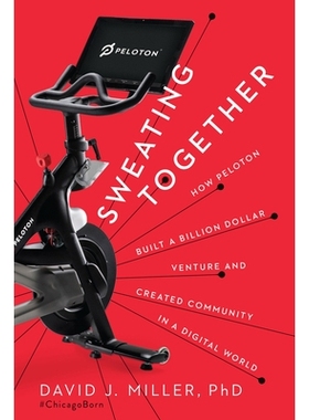 预订 Sweating Together: How Peloton Built A Billion Dollar Venture and Created Community in a Digital World 一起出汗: 97