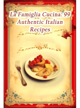 预订 La Famiglia Cucina: 99 Authentic Italian Recipes: 9798860907317