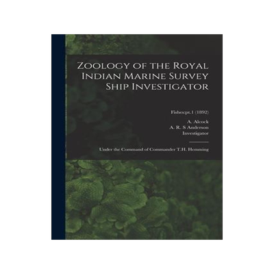 [预订]Zoology of the Royal Indian Marine Survey Ship Investigator: Under the Command of Commander T.H. Hem 9781015320604