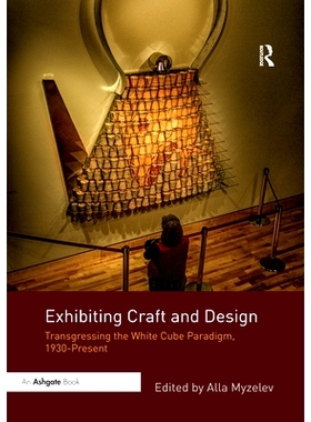 预订 Exhibiting Craft and Design: Transgressing the White Cube Paradigm, 1930–Present 展示工艺和设计：*白立方范式，1