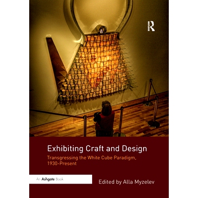预订 Exhibiting Craft and Design: Transgressing the White Cube Paradigm, 1930–Present 展示工艺和设计：*白立方范式，1