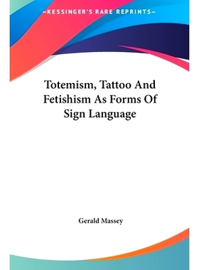 预订 Totemism, Tattoo And Fetishism As Forms Of Sign Language: 9781161593914