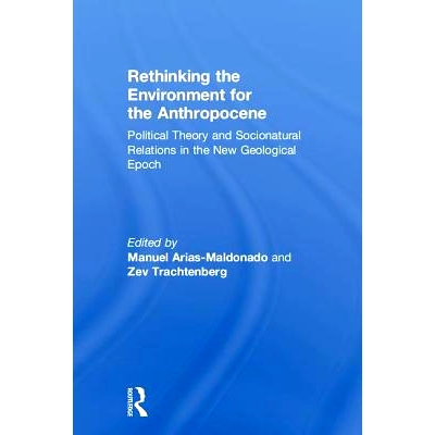 预订 Rethinking the Environment for the Anthropocene: Political Theory and Socionatural Relations in the New Geological