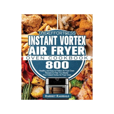 [预订]The Effortless Instant Vortex Air Fryer Oven Cookbook: 800 Healthy, and Easy to Follow Air Fryer Ove 9781801245951