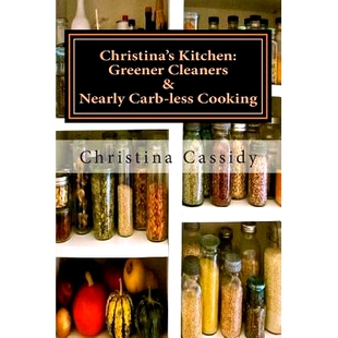 预订 Christina’s Kitchen: Greener Cleaners & Nearly Carb-less Cooking: 9781505440799