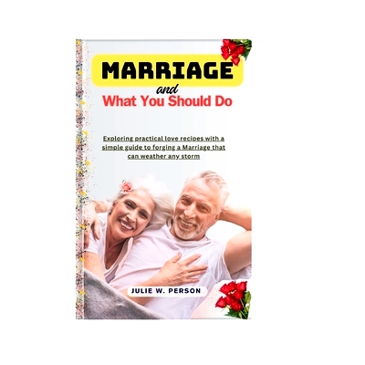 预订 Marriage and What You Should Do: Exploring practical love recipes with a simple guide to forging a Marriage that ca