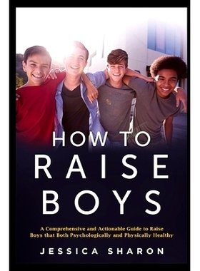 预订 How to Raise Boys: A Comprehensive and Actionable Guide to raise Boys that both psychologically and physically heal
