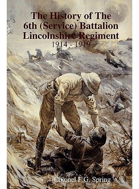 预订 The History of The 6th (Service) Battalion Lincolnshire Regiment 1914 - 1919: 9780955991400