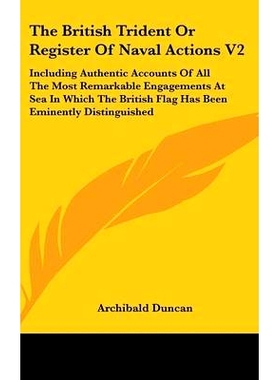 预订 The British Trident Or Register Of Naval Actions V2: Including Authentic Accounts Of All The Most Remarkable Engage