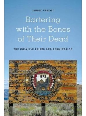 预订 Bartering with the Bones of Their Dead: The Colville Confederated Tribes and Termination: 9780295991986