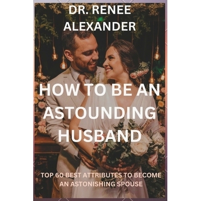 预订 How to be an astounding husband: Top 60 best attributes to become an astonishing spouse: 9798873391004