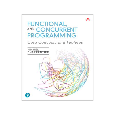 [预订]Functional and Concurrent Programming: Core Concepts and Features 9780137466542