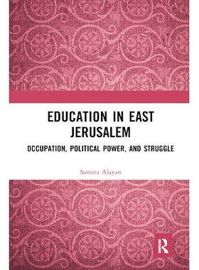 预订 Education in East Jerusalem: Occupation, Political Power, and Struggle 东耶路撒冷的教育：占领、政权与斗争: 97803675