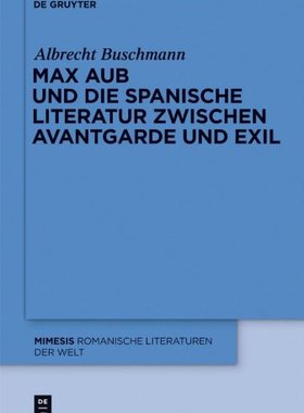 【预订】Max Aub und die spanische Literatur zwischen Avantgarde und Exil 9783110252767