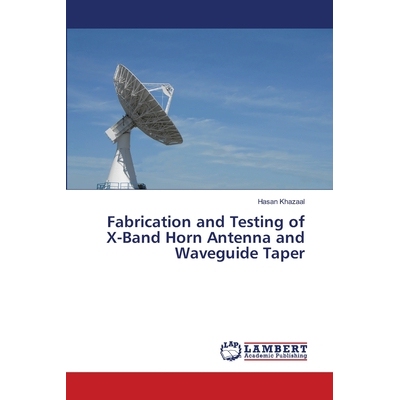 预订 Fabrication and Testing of X-Band Horn Antenna and Waveguide Taper: 9786139822614