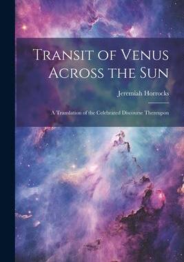 [预订]Transit of Venus Across the sun; a Translation of the Celebrated Discourse Thereupon 9781021199287