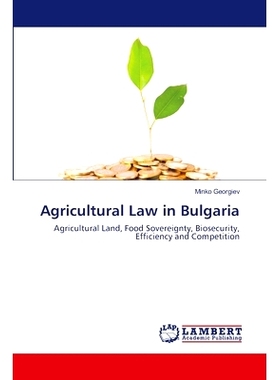 预订 Agricultural Law in Bulgaria 保加利亚的农业法：农业土地，粮食主权，生物安全，效率和竞争: 9786202671743
