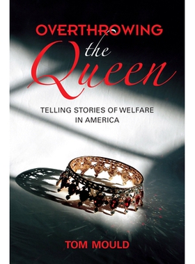 预订 Overthrowing the Queen: Telling Stories of Welfare in America 推翻皇后：美国的福利故事: 9780253048028