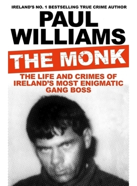 预订 The Monk: The Life and Crimes of Ireland’s Most Enigmatic Gang Boss 和尚: 9781911630791
