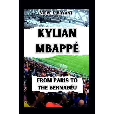 预订 kylian Mbappe’: From Paris to the Bernabeu: 9798328320832