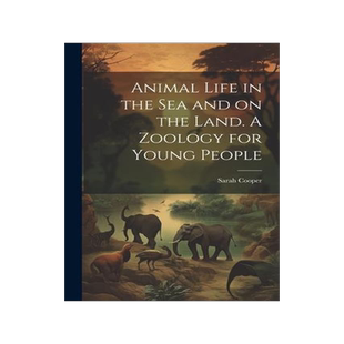 [预订]Animal Life in the sea and on the Land. A Zoology for Young People 9781021465689