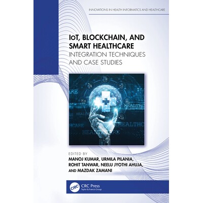 预订 IoT, Blockchain, and Smart Healthcare Integration Techniques and Case Studies 物联网、区块链与智能*:集成技术与案例