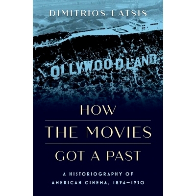 预订 How the Movies Got a Past: A Historiography of American Cinema, 1894-1930 电影的过去：1894-1930年美国电影史学: 9780