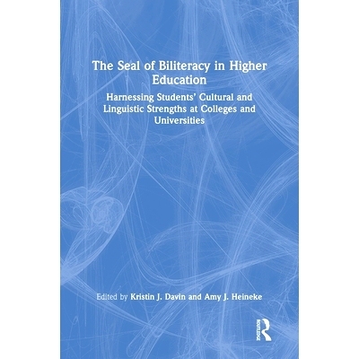 预订 The Seal of Biliteracy in Higher Education: Harnessing Students’ Cultural and Linguistic Strengths at Colleges and