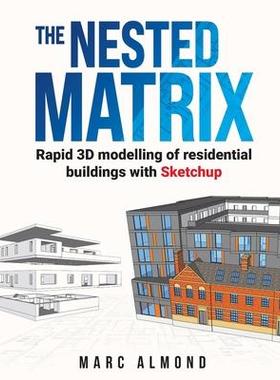 [预订]The Nested Matrix: Rapid 3D modelling of residential buildings with Sketchup 9781838182502