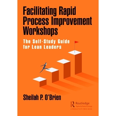 预订 Facilitating Rapid Process Improvement Workshops: The Self-Study Guide for Lean Leaders 促进快速过程改进研讨会：精