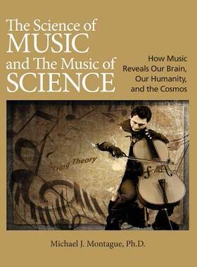 [预订]The Science of Music and the Music of Science: How Music Reveals Our Brain, Our Humanity, and the Co 9781733916912