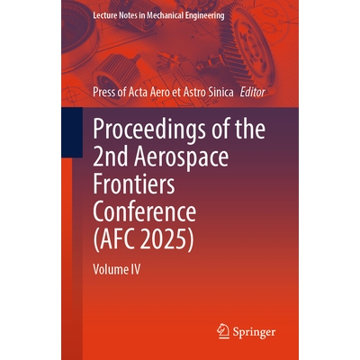 预订 Proceedings of the 2nd Aerospace Frontiers Conference (AFC 2025) Volume IV 第2届航空航天前沿会议 2025 / 会议录 第4