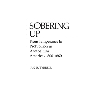 预订 Sobering Up: From Temperance to Prohibition in Antebellum America, 1800-1860: 9780313208225
